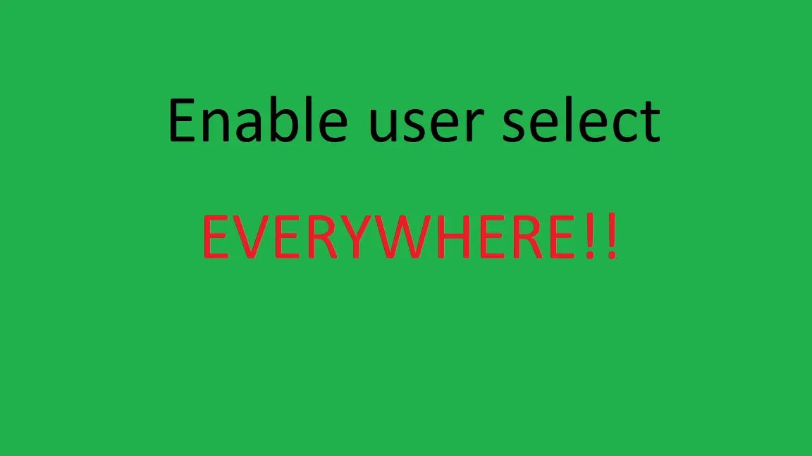 Screenshot of Enable user select EVERYWHERE