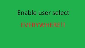 Screenshot of Enable user select EVERYWHERE