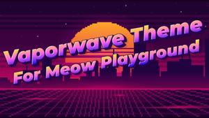Screenshot of Vaporwave Theme for Meow Playground